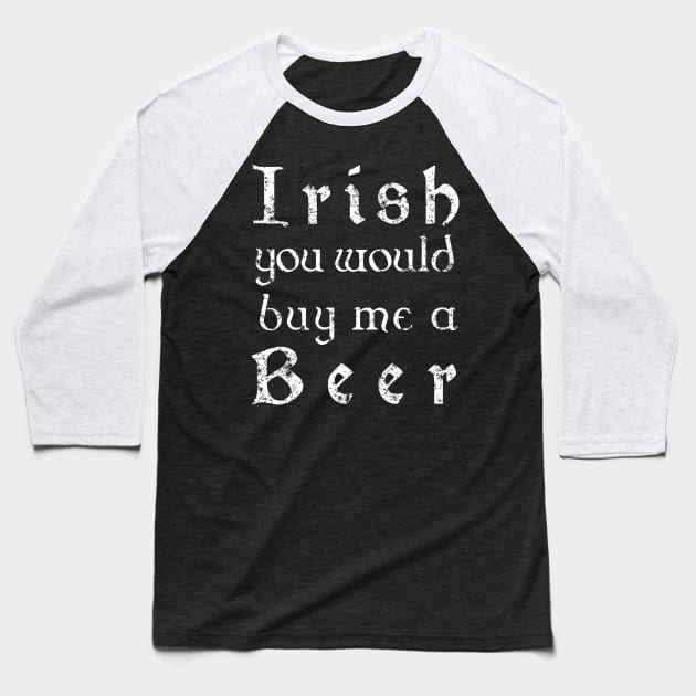 Irish youd buy me a beer shirt - Irish celtic text Baseball T-Shirt by CMDesign